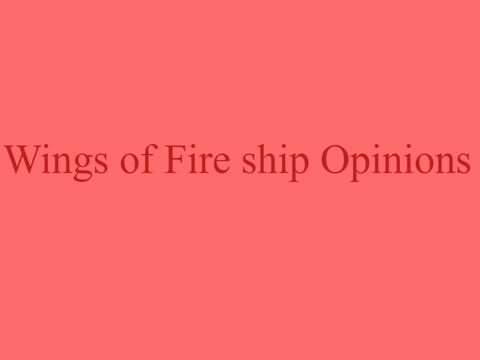 Wings of Fire Ship opinions