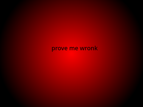 prove me wronk