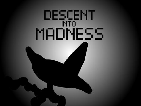 Descent into Madness