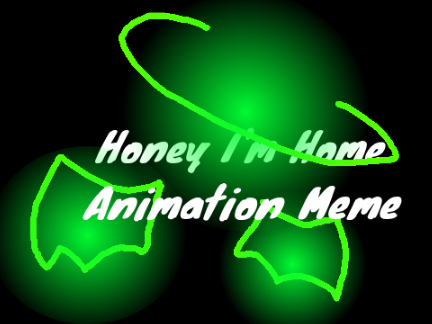 .+Honey I'm Home // Animation Meme+.