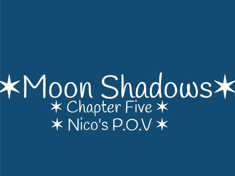 ✶ Moon Shadows - Chapter Five ✶