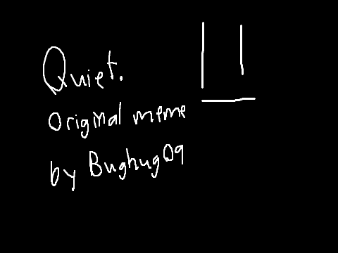 ~Quiet~ original meme remix