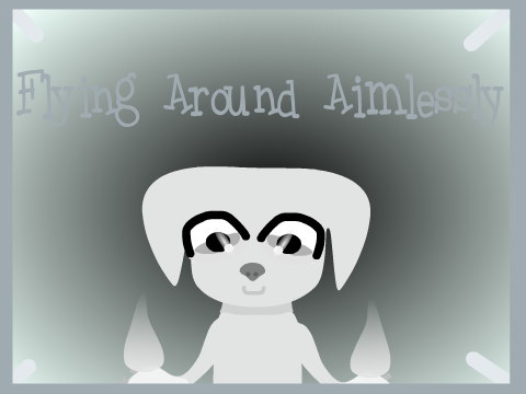 Flying Around Aimlessly