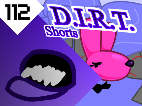 D.I.R.T. Shorts 112: Recollection