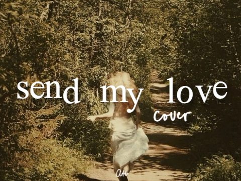 ・♫ ｡˚○ send my love | cover