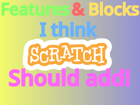Blocks & Features I think scratch should add!