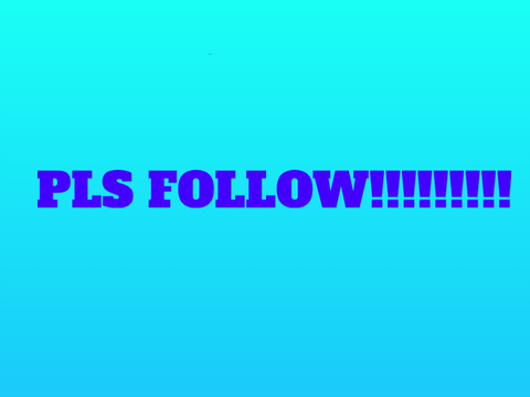 Follow me! Pls!