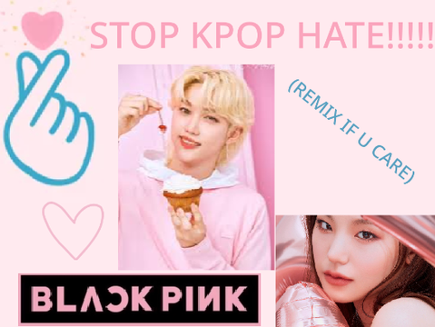 STOP K-POP HATE remix remix remix remix remix remix