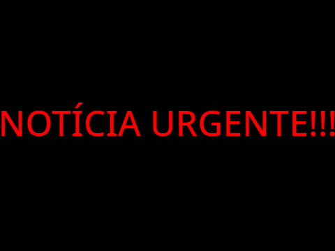 NOTÍCIA URGENTE! ESPALHE!