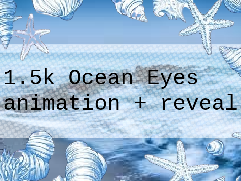 Ocean Eyes animation + reveal!