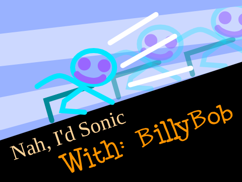 Nah, i'd Sonic