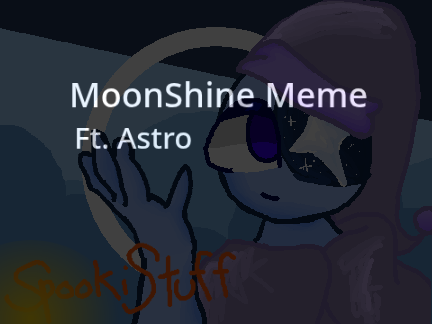 .+Moonshine || Animation Meme+.