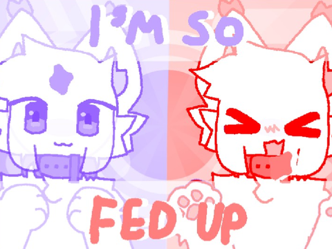 || I'm so fed up // CCE // meme template ||