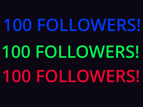 I GOT 100 FOLLOWERS!