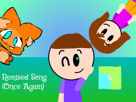 Remixed Song (Once Again) (1/4 Done)