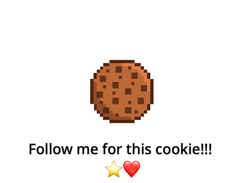 FOLLOW ME FOR A COOKIE!!!