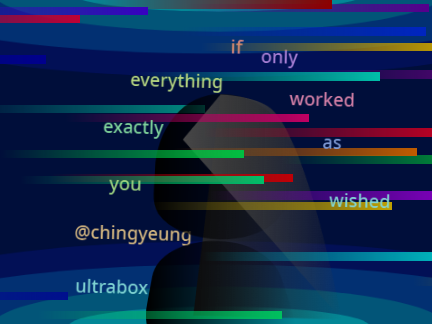if only everything worked exactly as you wished