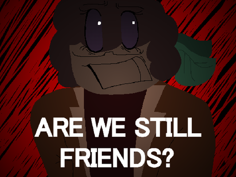 - ARE WE STILL FRIENDS? || PMV. -