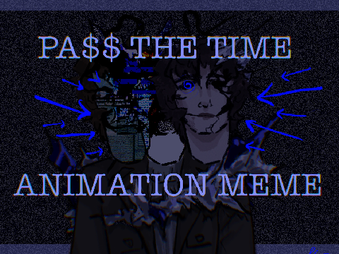 PA$$ THE TIME // Animation Meme TEST