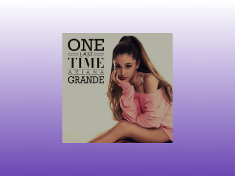 One last time ~ Ariana Grande