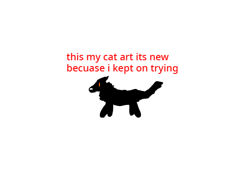 my cat art its new becuase i kept on trying to make it