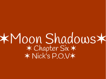 ✶ Moon Shadows - Chapter Six ✶