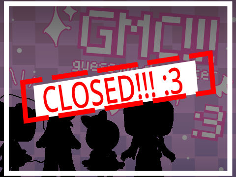 CLOSED!!! :3