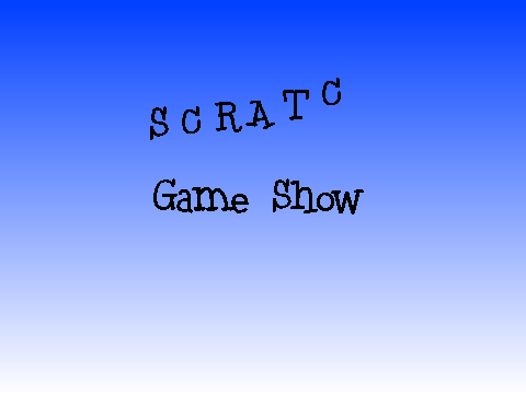 Scratch Game Show! READ INSTRUCTIONS+NOTES+CREDITS
