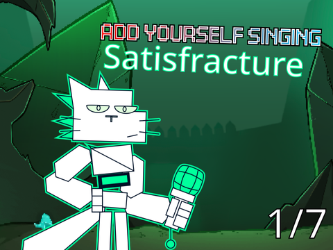 Add Yourself Singing: Satisfracture