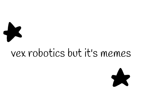 VEX robotics memes