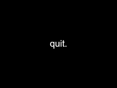 quit