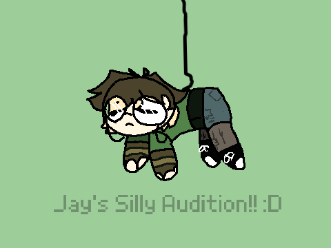 Jay's Silly Audition :3