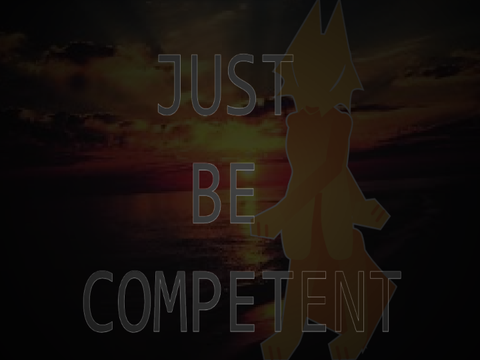 just be competent - meme