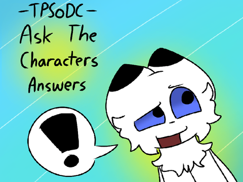 TPSoDC - Ask the Characters Answers!