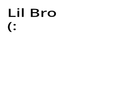 R.I.P. Lil bro ):