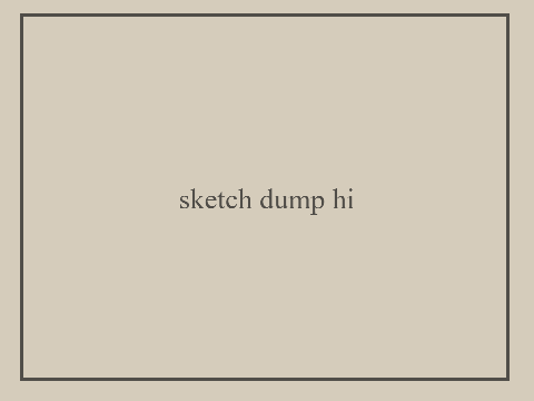 . # Sketch dump. . .
