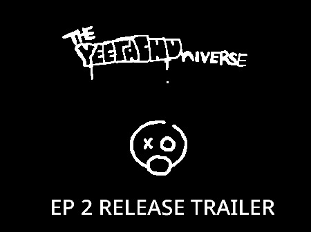 The Yeetachuniverse: Episode 2 (RELEASED)