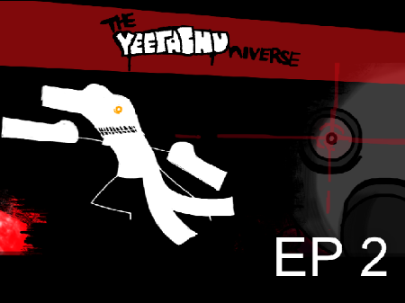 The Yeetachuniverse: Episode 2 - There's a Man After Me?
