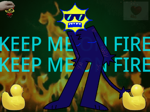 KEEP ME ON FIRE  MEME
