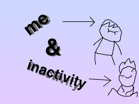 me and inactivity 