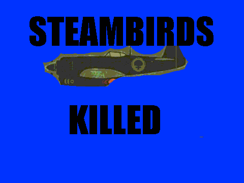STEAMBIRDS KILLED