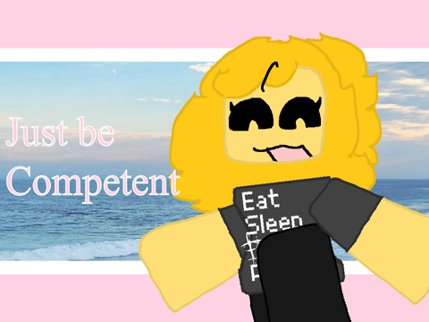 // JUST BE COMPETENT ~ Anim Meme //