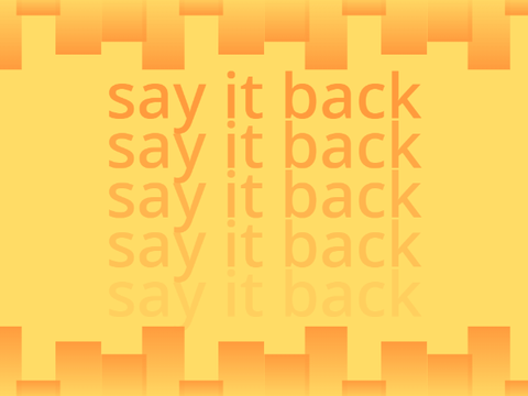 say it back ↻↻↻