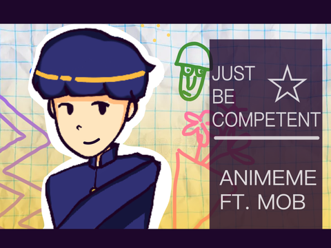 JUST BE COMPETENT - ANIMATION MEME FT MOB 