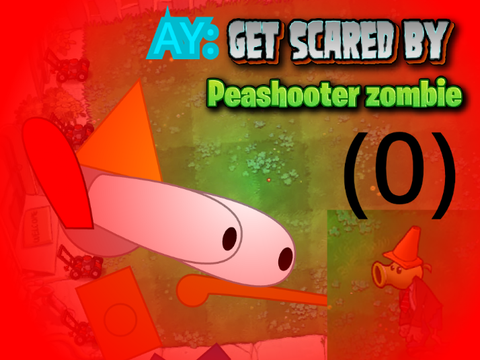 AY: Get scared by Peashooter zombie! (0)