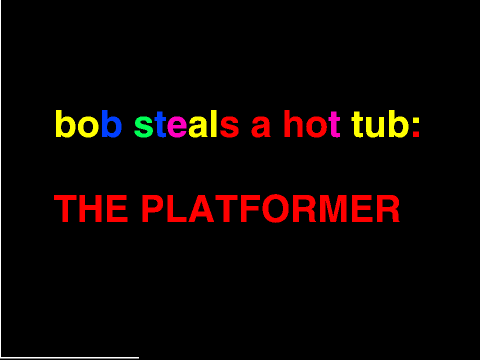 bob steals a hot tub: the platformer