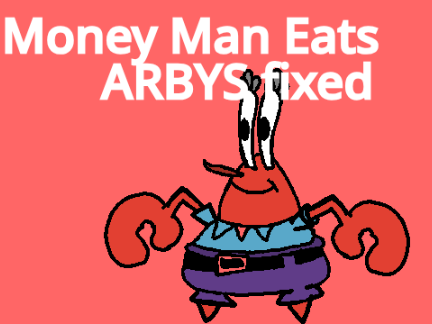 Uhhhsus's ver. of Mr krabs eats arbys (FIXED)