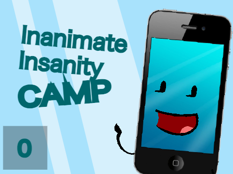 [CLOSED] Inanimate Insanity Camp 0: Join Fast!