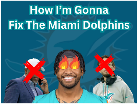 How I’m Gonna Fix The Miami Dolphins