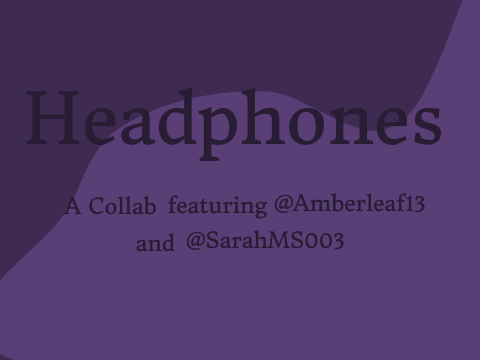 Headphones - Collab between SarahMS003 and Amberleaf13 remix remix